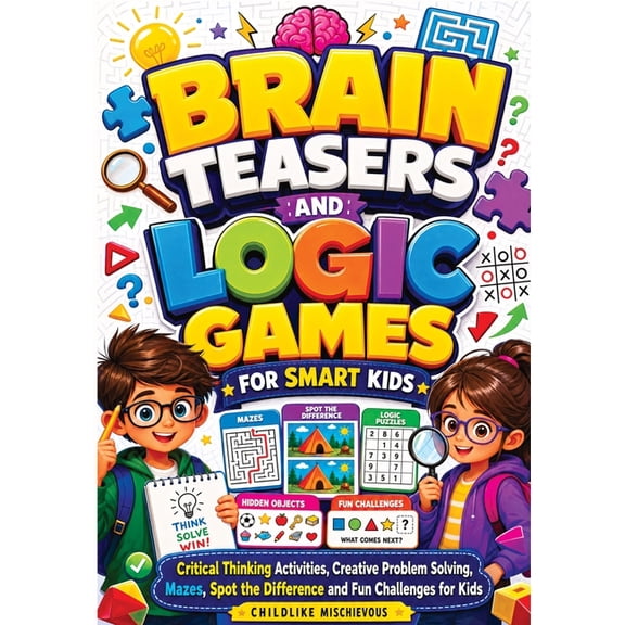 Brain Teasers and Logic Games for Smart Kids: Critical Thinking Activities, Creative Problem Solving, Mazes, Spot the Di, (Paperback)