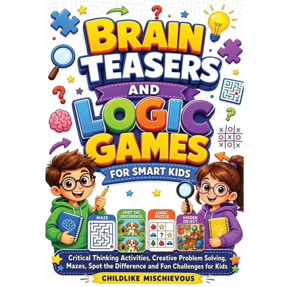 Brain Teasers and Logic Games for Smart Kids: Critical Thinking Activities, Creative Problem Solving, Mazes, Spot the Di, (Paperback)