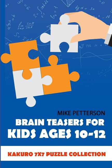 Brain Teasers for Kids Ages 10-12: Kakuro 7x7 Puzzle Collection