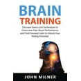 thumbnail image 1 of Brain Training: Discover Stress-Less Techniques to Overcome Fear, Boost Performance, and Find Focused Calm to Unlock Your Riding Potential (Paperback), 1 of 1