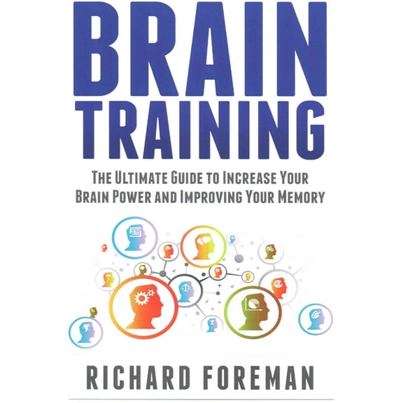 Pre-Owned Brain Training: The Ultimate Guide to Increase Your Brain Power and Improving Your Memory (Brain Exercise, Concentration, Neuroplastic