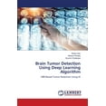 thumbnail image 1 of Brain Tumor Detection Using Deep Learning Algorithm, (Paperback), 1 of 1