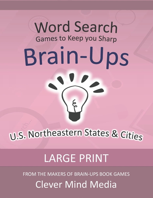 CLEVER MIND MEDIA Brain-Ups Large Print Word Search: Games to Keep You Sharp: U.S. Northeastern States