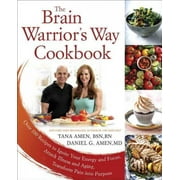AMEN, TANA ; AMEN, DANIEL G The Brain Warrior's Way Cookbook : Over 100 Recipes to Ignite Your Energy and Focus, Attack Illness and Aging, Transform Pain into Purpose (Paperback)