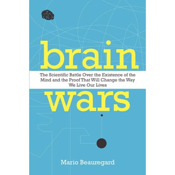 Brain Wars: The Scientific Battle Over the Existence of the Mind and the Proof That Will Change the Way We Live Our Live, (Paperback)