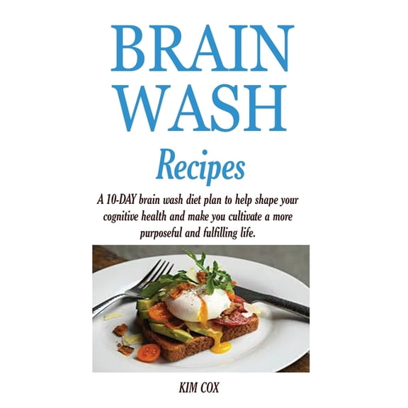 Brain Wash Recipes: A 10-DAY brain wash diet plan to help shape your cognitive health and make you cultivate a more purp, (Paperback)