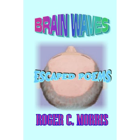 Brain Waves: Escaped Poems Paperback Mr. Roger / C Morris, Mr. Roger / C Morris