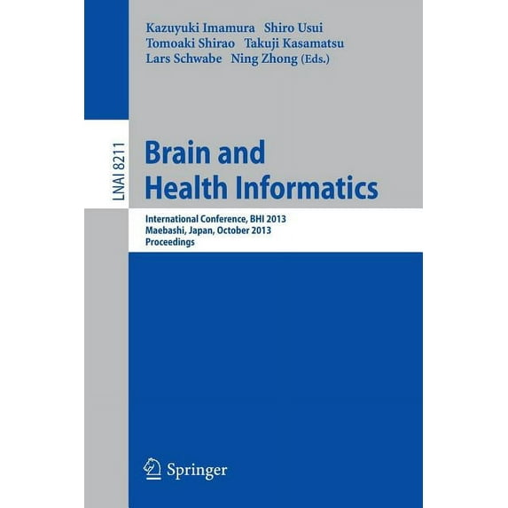 Brain and Health Informatics: International Conference, Bhi 2013, Maebashi, Japan, October 29-31, 2013. Proceedings, (Paperback)