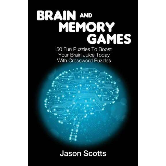 Brain and Memory Games: 50 Fun Puzzles to Boost Your Brain Juice Today (With Crossword Puzzles) (Paperback)