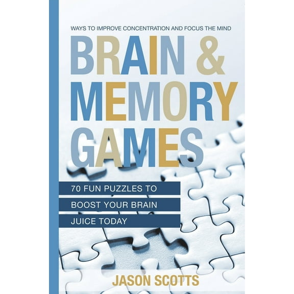 Brain and Memory Games: 70 Fun Puzzles to Boost Your Brain Juice Today: Ways to Improve Concentration and Focus the Mind, (Paperback)