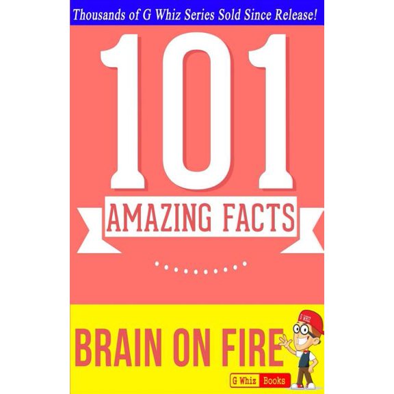 Brain on Fire - 101 Amazing Facts