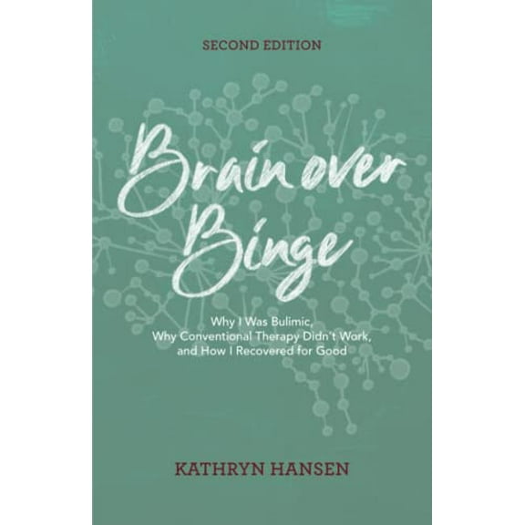 Pre-Owned Brain over Binge: Why I Was Bulimic, Why Conventional Therapy Didn't Work, and How I Recovered for Good by Kathryn Hansen (Paperback), Health, Mind & Body, English