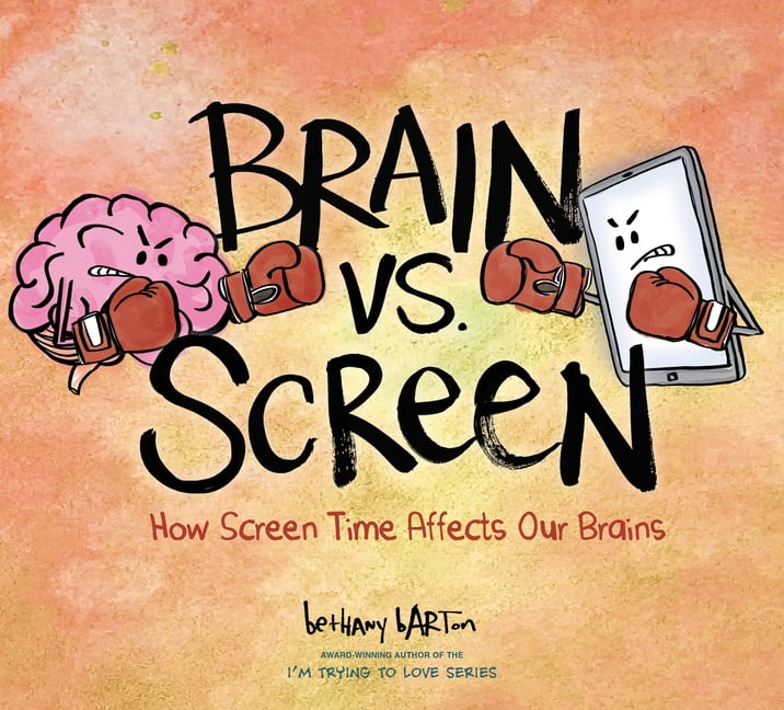 Brain vs. Screen: How Screen Time Affects Our Brains, (Hardcover ...