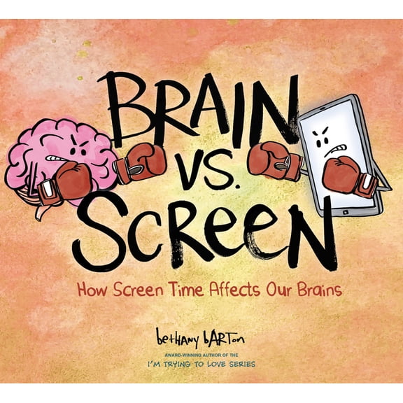 Brain vs. Screen: How Screen Time Affects Our Brains, (Hardcover)