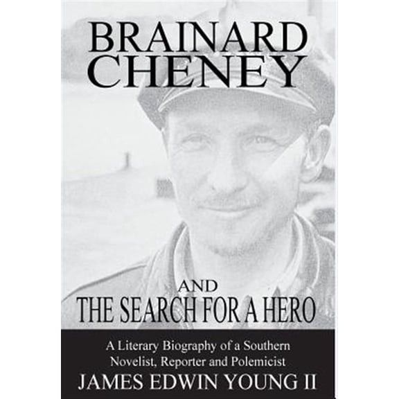 Brainard Cheney and The Search for a Hero: A Literary Biography of a Southern Novelist, Reporter and (Hardcover) by James Edwin Young