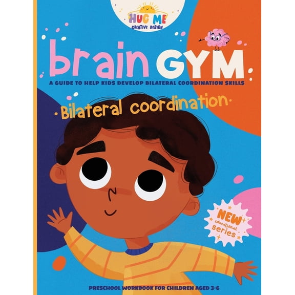 Braingym: Essential Skills for Growing M BrainGym: Essential Skills for Growing Minds. Bilateral Coordination for Kids Aged 3-6: A guide to help kids to develop , (Paperback)