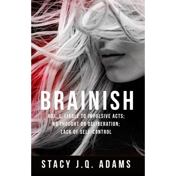 Brainish: Adj. 1. Liable to Impulsive Acts; No Thought or Deliberation; Lack of Self-Control (Paperback)