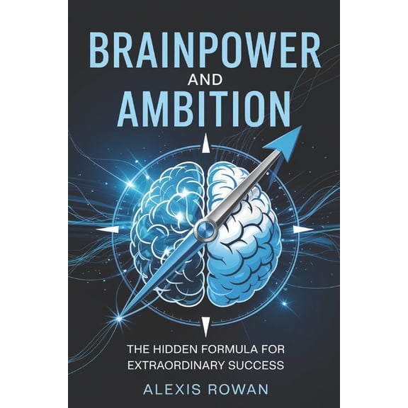 Brainpower and Ambition: The Hidden Formula for Extraordinary Success, (Paperback)