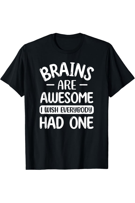 Brains Are Awesome I Wish Everyone Had One Funny Brain T-Shirt