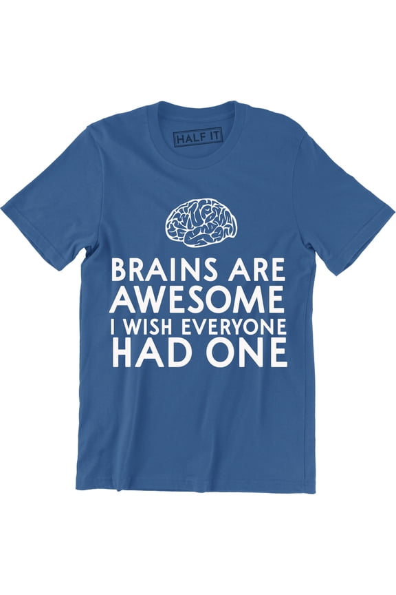 Brains Are Awesome I Wish Everyone Had One Mens Funny Slogan T-Shirt