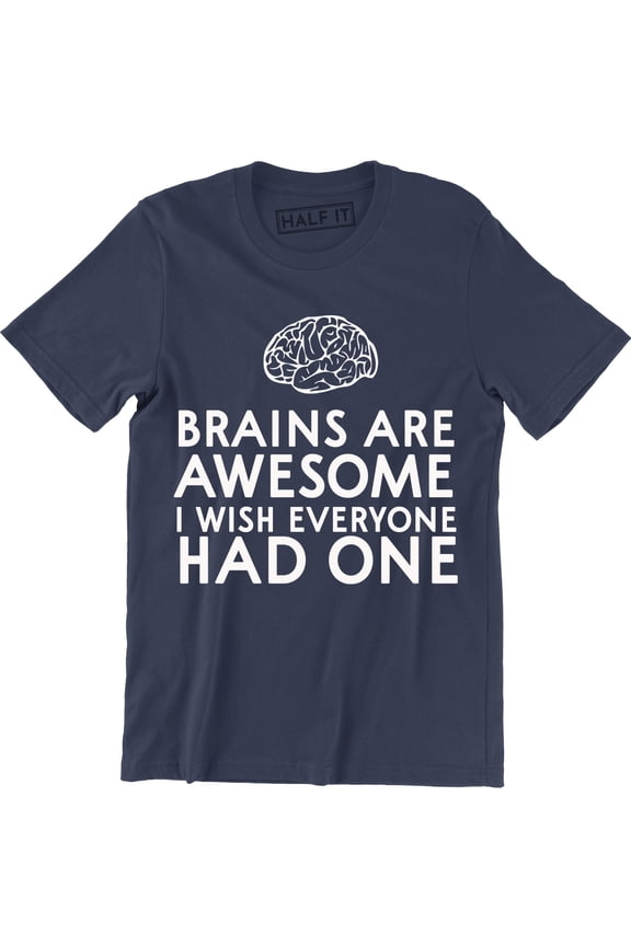 Brains Are Awesome I Wish Everyone Had One Mens Funny Slogan T-Shirt