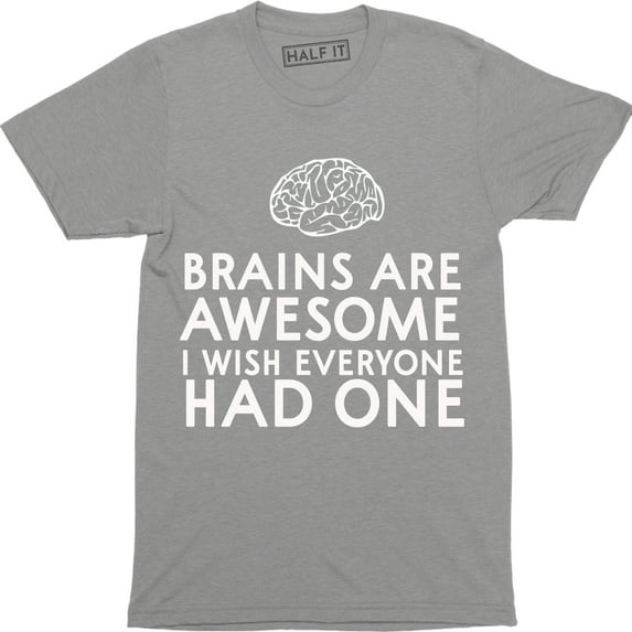 Brains Are Awesome I Wish Everyone Had One Mens Funny Slogan T-Shirt