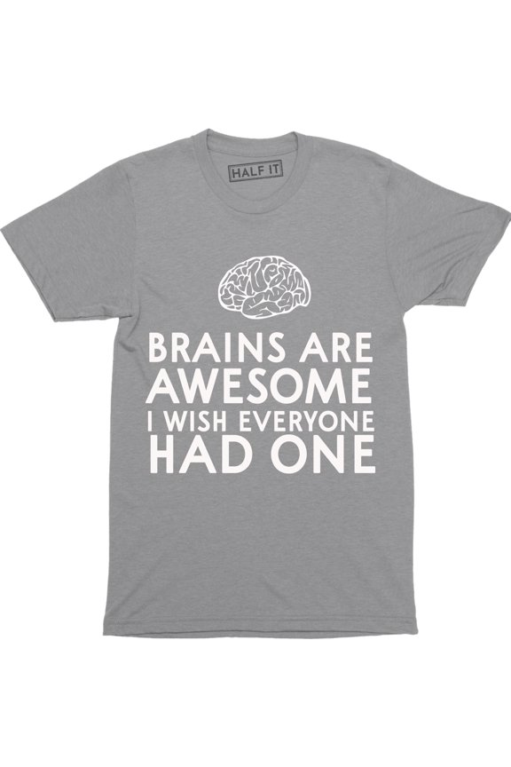 Brains Are Awesome I Wish Everyone Had One Mens Funny Slogan T-Shirt