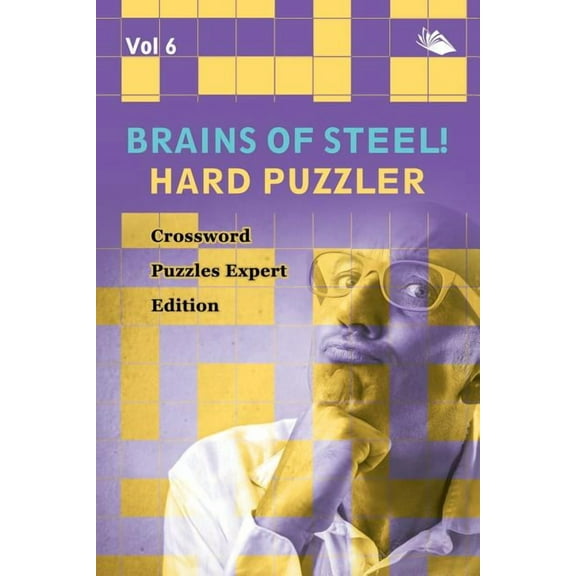 Brains of Steel! Hard Puzzler Vol 6: Crossword Puzzles Expert Edition (Paperback)