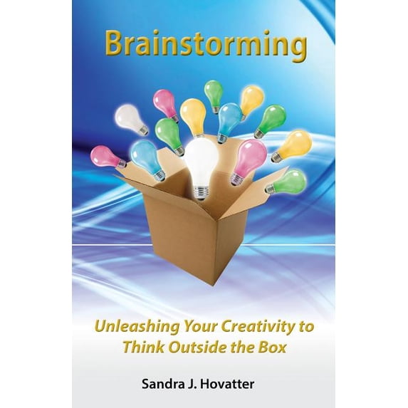 Brainstorming: Unleashing Your Creativity to Think Outside the Box, (Paperback)