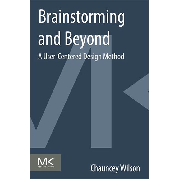 Brainstorming and Beyond: A User-Centered Design Method, (Paperback)