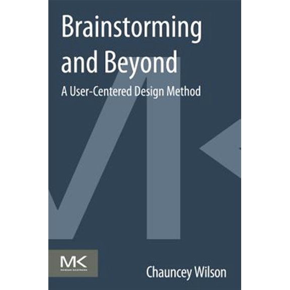 Pre-Owned Brainstorming and Beyond: A User-Centered Design Method (Paperback) 0124071570 9780124071575