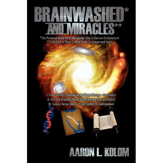 Brainwashed* and Miracles**: *The Perceived Mind-Set of the Secular Elite re Darwin-Evolutionism! **To Believe in Them - Have Faith - in Science and Logic! (Paperback)