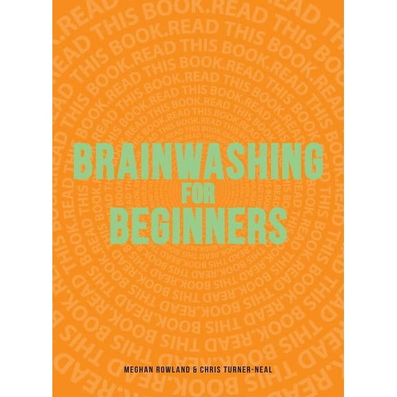 Brainwashing for Beginners : Read This Book. Read This Book. Read This Book. (Paperback)