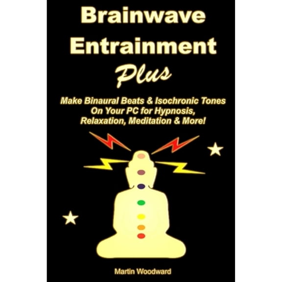 Pre-Owned Brainwave Entrainment Plus: Make Binaural Beats & Isochronic Tones On Your PC for Hypnosis, Relaxation, Meditation & More! (Paperback) 1326263145 9781326263140