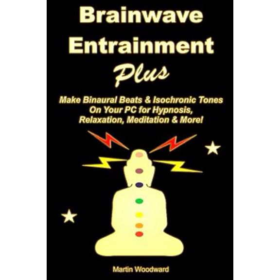 Pre-Owned Brainwave Entrainment Plus: Make Binaural Beats & Isochronic Tones On Your PC for Hypnosis, Relaxation, Meditation & More! (Paperback)