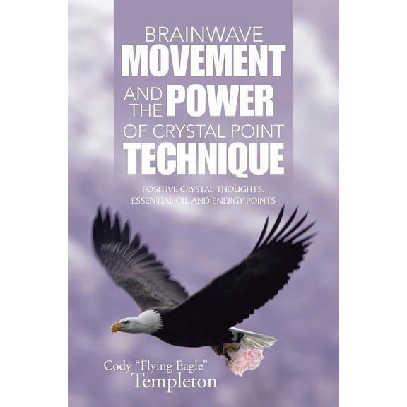 Brainwave Movement and The Power of Crystal Point Technique: Positive Crystal Thoughts. Essential oil and energy points, (Paperback)