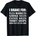 thumbnail image 1 of Brake for Flea Markets Garage, Estate Sales and weird stuff T-Shirt, 1 of 3