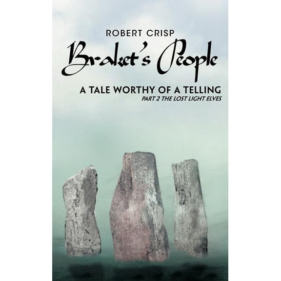 Braket's People a Tale Worthy of a Telling: Part 2 the Lost Light Elves, (Hardcover)