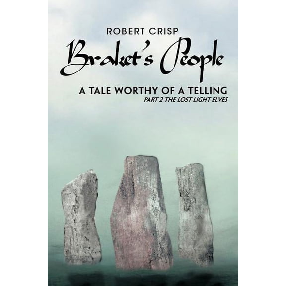 Braket's People a Tale Worthy of a Telling: Part 2 the Lost Light Elves, (Paperback)