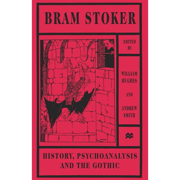 Bram Stoker: History, Psychoanalysis and the Gothic, (Paperback)
