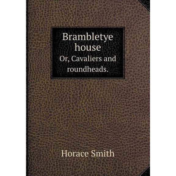 Brambletye house Or, Cavaliers and roundheads. (Paperback)