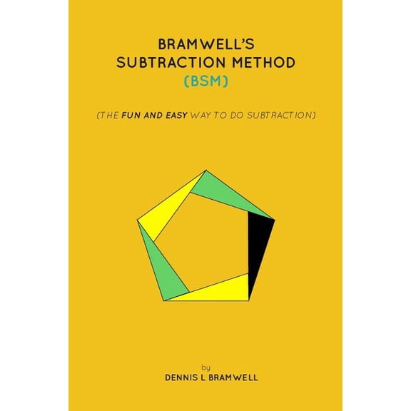 Bramwell's Subtraction Method: The fun and easy way to do subtraction, (Paperback)