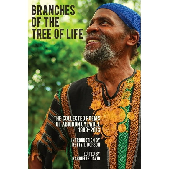 Branches of the Tree of Life: The Collected Poems of Abiodun Oyewole 1969-2013, (Paperback)