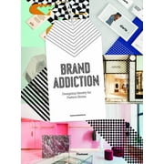 Brand Addiction Designing Identity for Fashion Stores., Hardcover
