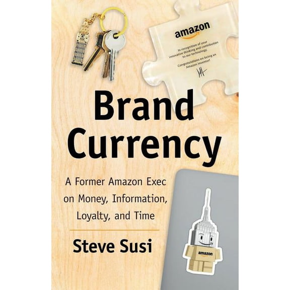 Brand Currency: A Former Amazon Exec on Money, Information, Loyalty, and Time, (Paperback)