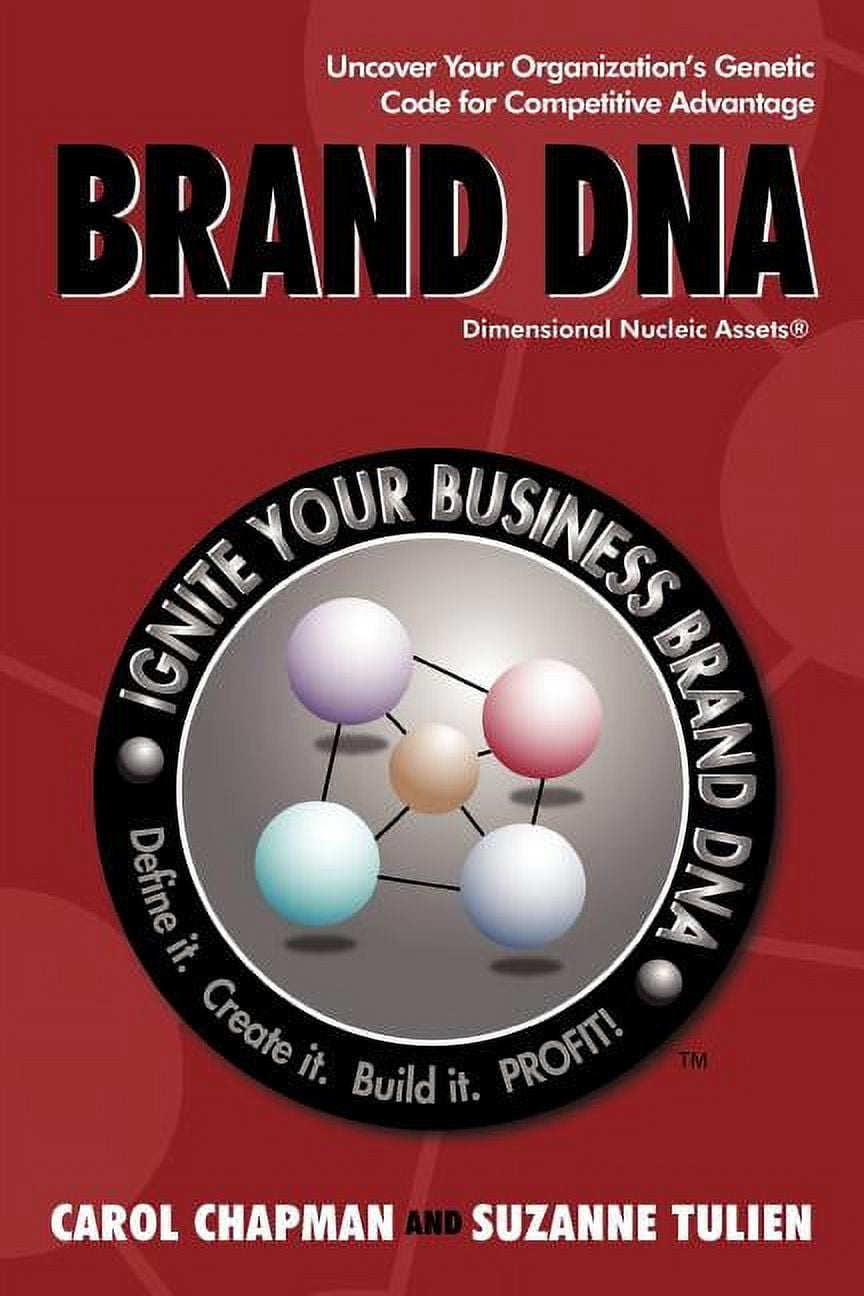 Brand DNA : Uncover Your Organization?s Genetic Code for Competitive ...