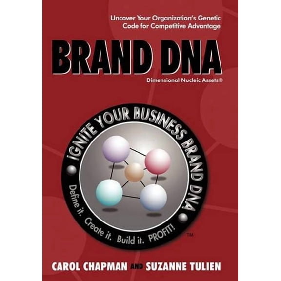 Brand DNA : Uncover Your Organization?s Genetic Code for Competitive Advantage