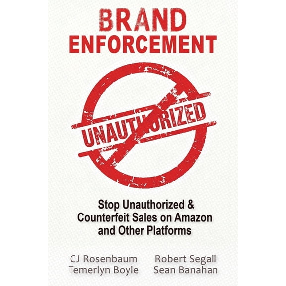 Brand Enforcement: Stop Unauthorized & Counterfeit Sales on Amazon and Other Platforms, (Paperback)