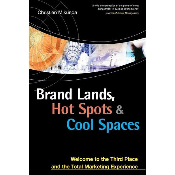Brand Lands, Hot Spots & Cool Spaces: Welcome to the Third Place and the Total Marketing Experience (Paperback)