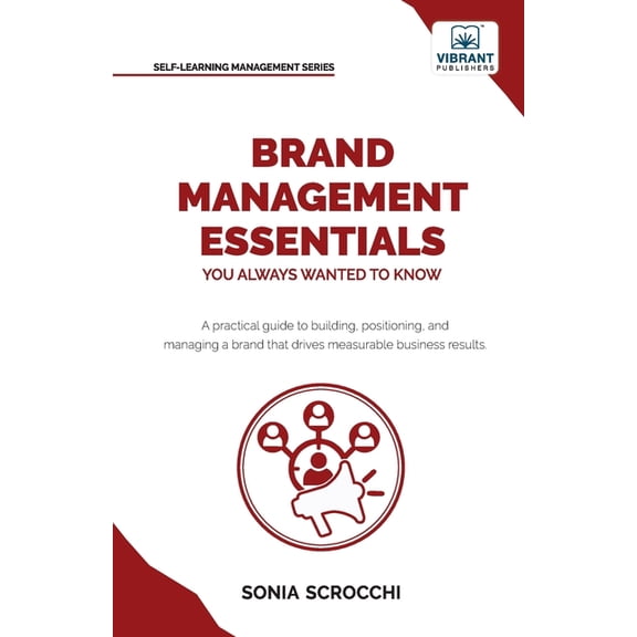 Brand Management Essentials You Always Wanted to Know: The Complete Guide to Crafting Brand Strategy, Positioning & , (Paperback)